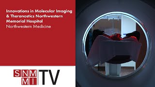 Northwestern Medicine: Innovations in Molecular Imaging & Theranostics at Northwestern Memorial
