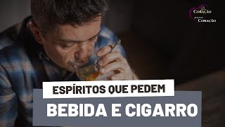 POR QUE ALGUNS ESPÍRITOS INCORPORADOS FUMAM E BEBEM?