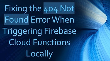 Fixing the 404 Not Found Error When Triggering Firebase Cloud Functions Locally