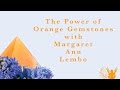 The Power of Orange Calcite with Margaret Ann Lembo 