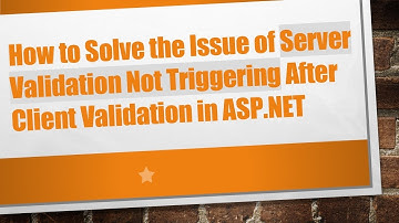 How to Solve the Issue of Server Validation Not Triggering After Client Validation in ASP.NET