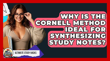 Why Is The Cornell Method Ideal For Synthesizing Study Notes? - Ultimate Study Hacks