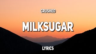 crushed - milksugar (Lyrics)