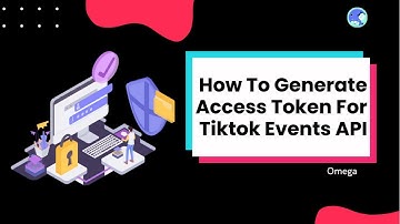 How To Generate Access Token For Tiktok Events API