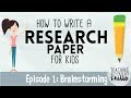 How to write a research paper for kids episode 1 brainstorming topics