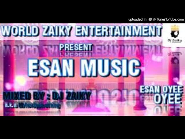 ESAN MUSIC MIX VOL 1|DJ ZAIKY FT | WADADA| AFILE |ESAN MUSIC class=