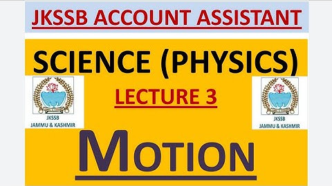 Lec. 3 MOTION ||JKSSB ACCOUNT ASSISTANT|| SCIENCE ||PHYSICS