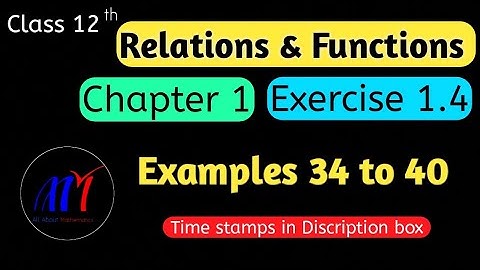 Chapter 1 Exercise 1.4 ( Examples 34 to 40 ) Relations & Functions Class 12 Maths | NCERT Solutions