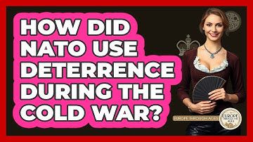 How Did NATO Use Deterrence During The Cold War? - Europe Through the Ages