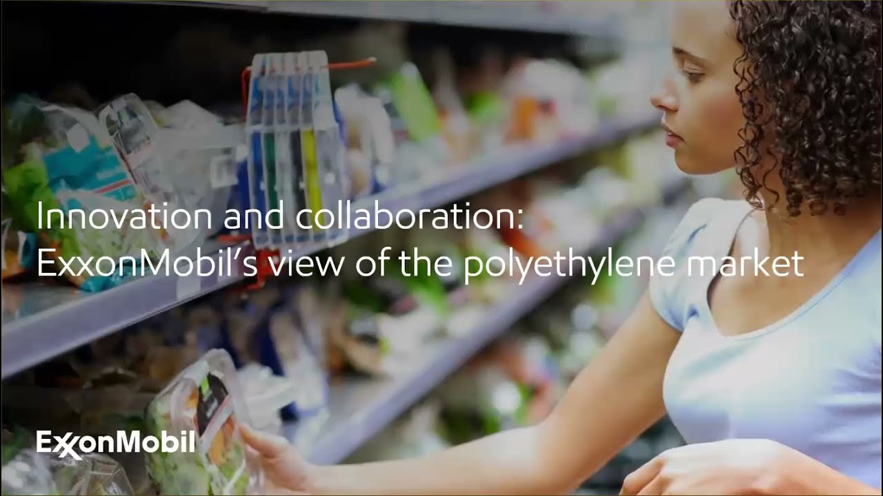 Innovation and collaboration: ExxonMobil’s View of the Polyethylene Market