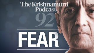 The Krishnamurti Podcast - Ep. 92 - Krishnamurti on Fear