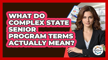 What Do Complex State Senior Program Terms Actually Mean? - Get Retirement Help