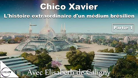 Â« Chico Xavier : L'histoire Extraordinaire D'un MÃ©dium BrÃ©silien Â» (1/2) Avec Elisabeth De Caligny