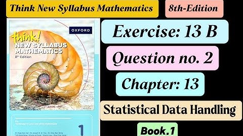 Exercise 13 b , Question# 2 || D1 8th edition || Statistical Data Handling || Book 1 || o level math