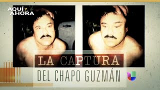 La captura del Chapo Guzmán | Especial de Aquí y Ahora