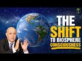 The Shift To Biosphere Consciousness