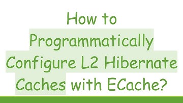 How to Programmatically Configure L2 Hibernate Caches with ECache?