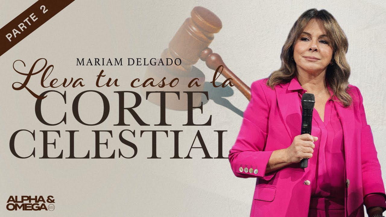 Lleva tu Caso a la Corte Celestial - Parte #2 | Mariam Delgado
