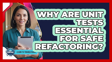 Why Are Unit Tests Essential for Safe Refactoring?
