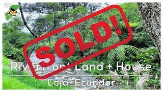 [SOLD] Loja, Ecuador Real Estate | Riverfront Home with Land | Clean Air, Water, and Soil