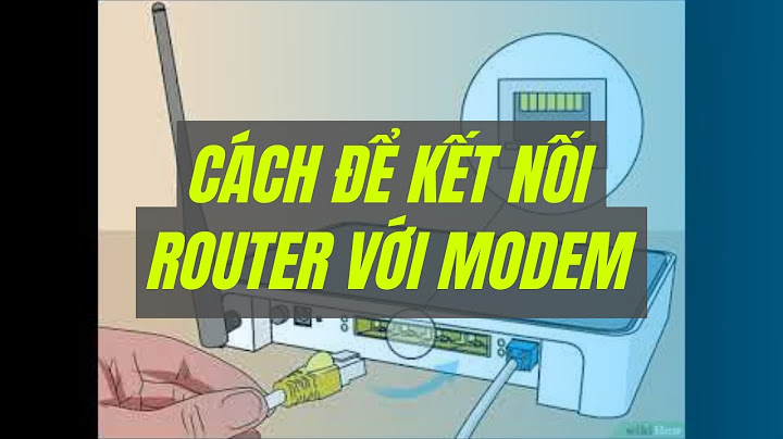 Hướng dẫn kết nối modem với router wifi