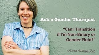 Can I Transition if I'm Non-Binary or Genderfluid?
