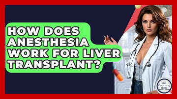 How Does Anesthesia Work For Liver Transplant? - The Operating Table