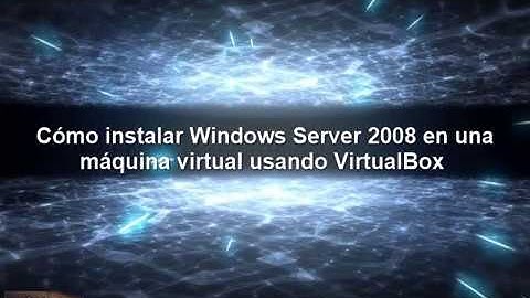 Cómo instalar Windows Server 2008 en una máquina virtual usando VirtualBox