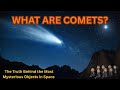 What Are Comets? The Truth Behind the Most Mysterious Objects in Space