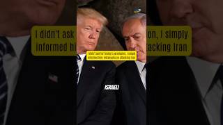 I didn't ask for Trump's permission, I simply informed him: Netanyahu on attacking Iran