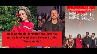 On the night of the release, Serenay revealed the truth about Kerem Bürsin: "He has a girlfriend."