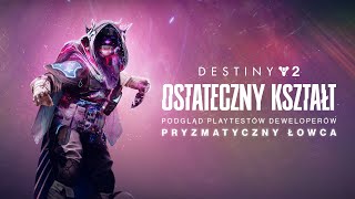 Destiny 2: Ostateczny kształt | Podgląd playtestów deweloperów: pryzmatyczny Łowca [PL]