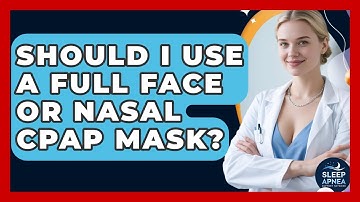Should I Use A Full Face Or Nasal CPAP Mask? - Sleep Apnea Support Network