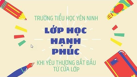 Lớp Học Hạnh Phúc - Môi Trường Học Tập Tràn Đầy Tình Yêu Thương