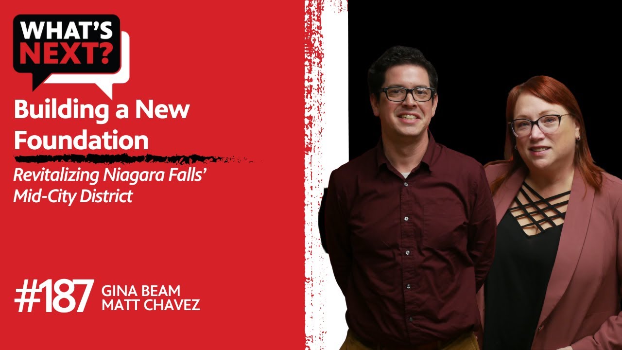 Building a New Foundation: Revitalizing Niagara Falls’ Mid-City District | What's Next? Ep. 187