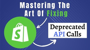 A Comprehensive Guide on How to Fix Shopify Deprecated API Calls