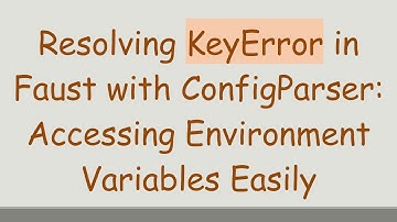 Resolving KeyError in Faust with ConfigParser: Accessing Environment Variables Easily