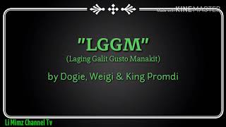 LGGM by Dogie, Weigi &amp; King Promdi (LYRICS)