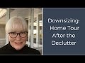 Downsizing: Home Tour  after the Decluttering