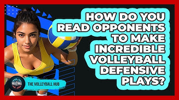 How Do You Read Opponents To Make Incredible Volleyball Defensive Plays? - The Volleyball Hub