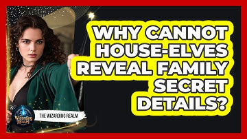 Why Cannot House-Elves Reveal Family Secret Details?