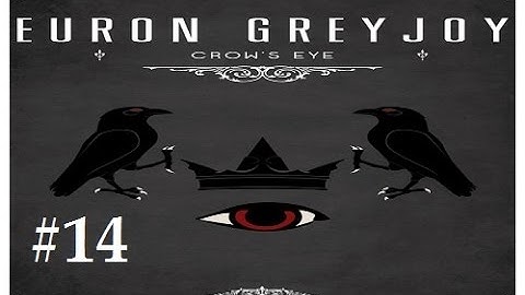 Crusader Kings 2: Game of thrones mod (Book Spoilers)- Crows Eye 14