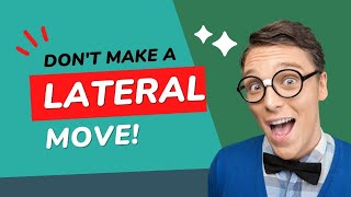 What To Consider Part 1: Don’t Make A Lateral Move