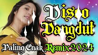 DISCO DANGDUT POPULER REMIX 2024 PALING ENAK TEMAN PERJALANAN