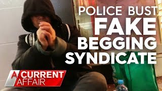 Police bust fake beggars as part of criminal syndicate | A Current Affair