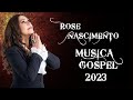 Rose Nascimento --  Top 10 As Melhores  --  A Melhor Música Cristã