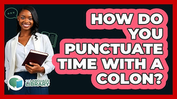 How Do You Punctuate Time With A Colon?