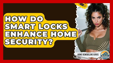 How Do Smart Locks Enhance Home Security? - Home Remodeling Gurus