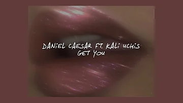 GET YOU // DANIEL CAESAR FT. KALI UCHIS (LYRICS)