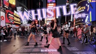 [KPOP IN PUBLIC Times Square] BLACKPINK (블랙핑크) - '휘파람 (WHISTLE)' Dance Cover | One Take